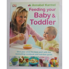 FEEDING YOUR BABY and TODDLER by ANNABEL KARMEL , THE COMPLETE COOKBOOK AND NUTRITION GUIDE , 2008