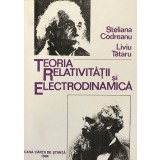 TEORIA RELATIVITATII SI ELECTRODINAMICA de STELIANA CODREANU si LIVIU TATARU, 1994