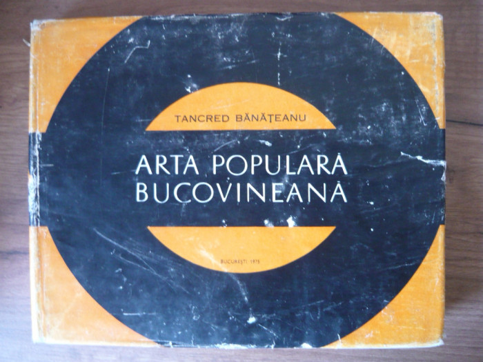 TANCRED BANATEANU - ARTA POPULARA BUCOVINEANA - 1975