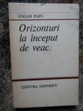 EDGAR PAPU - ORIZONTURI LA INCEPUT DE VEAC