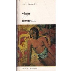 Henri Perruchot - Viata lui Gauguin