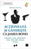 Actioneaza si gandeste ca James Bond - Stephane Garnier