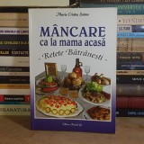 MARIA CRISTEA SOIMU - MANCARE CA LA MAMA ACASA ( RETETE BATRANESTI ) , ED. A 3-A , 2012 *