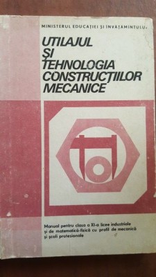 Utilajul si tehnologia contructiilor mecanice manual pentru clasa a XI-a foto