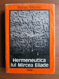 Adrian Marino - Hermeneutica lui Mircea Eliade (1980, editie cartonata)