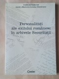 Dumitru Dobre; Iulia Huiu; Veronica Nanu - Personalități ale exilului rom&acirc;nesc &icirc;n arhivele Securității