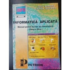 Informatica aplicata. Manual pentru clasa a 12-a - Radu Marsanu, Adrian Vasilescu