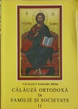 CALAUZA ORTODOXA IN FAMILIE SI SOCIETATE VOL.2-ARHIMANDRIT IOANICHIE BALAN-280333