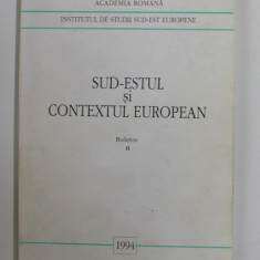 INSTITUTUL DE STUIDII SUD - EST EUROPENE - SUD - ESTUL SI CONTEXTUL EUROPEAN , BULETIN II , 1994