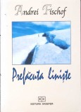 Prefacuta Liniste - Andrei Fischof, Poezie, Editura Hasefer, 2003, 160 pagini