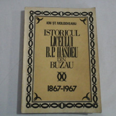 ISTORICUL LICEULUI B. P. HASDEU DIN BUZAU 1867-1967 - ION ST. MOLDOVEANU