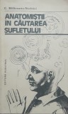 ANATOMISTII IN CAUTAREA SUFLETULUI - C. BALACEANU STOLNICI