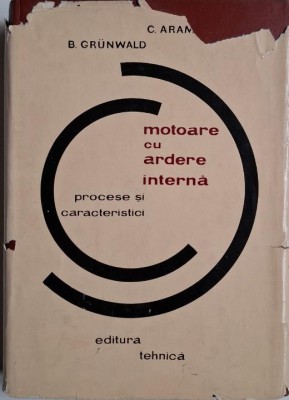 Motoare cu ardere interna. Procese si caracteristici &amp;ndash; Constantin Arama, Berthold Grunwald foto