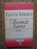 EUGENE IONESCO \ EUGEN IONESCU - VICTIMELE DATORIEI Teatru I