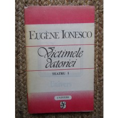 EUGENE IONESCO \ EUGEN IONESCU - VICTIMELE DATORIEI Teatru I