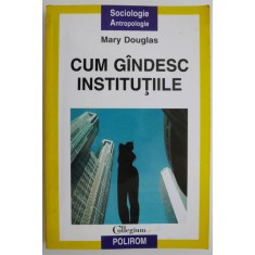 Cum gandesc institutiile &ndash; Mary Douglas