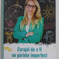 CURAJUL DE A FI UN PARINTE IMPERFECT , CUM SA CRESTI ODATA CU COPILUL TAU de SANDRA O ' CONNOR , 2022 *MICI DEFECTE