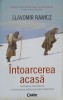 Intoarcerea Acasa - Slavomir Rawicz - Drumul Spre Libertate, Editura Corint 2012, Biografii, Istorie, Aventura