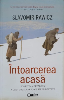 INTOARCEREA ACASA. POVESTEA ADEVARATA A UNUI DRUM ANEVOIOS SPRE LIBERTATE-SLAVOMIR RAWICZ-276633 foto