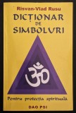 DICTIONAR de SIMBOLURI pentru PROTECTIE SPIRITUALA &ndash; Risvan-Vlad Rusu Editura 230+7 pag ilustrat. 2007 Editura DAO PSI Ezoterism Sare foarte buna