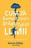 Cum să supraviețuiești sf&acirc;rșitului lumii - Aaron Gillies, Lifestyle Publishing