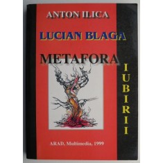 Lucian Blaga &ndash; Metafora iubirii &ndash; Anton Ilica