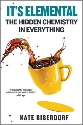 It&#039;s Elemental: The Hidden Chemistry in Everything