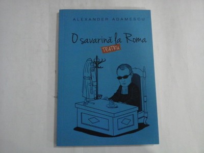 ALEXANDER ADAMESCU - O SAVARINA LA ROMA - TEATRU foto