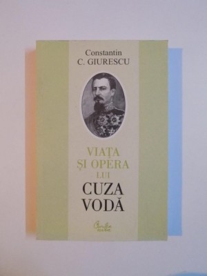 VIATA SI OPERA LUI CUZA VODA de CONSTANTIN C. GIURESCU 2000 foto