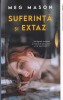Suferinta si Extaz - Meg Mason, Litera, Roman, Beletristica, 2022, 406 pagini, Coperta Brosata
