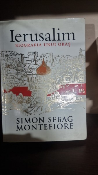 IERUSALIM , BIOGRAFIA UNUI ORAS de SIMON SEBAG MONTEFIORE , 2012