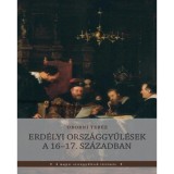 Erd&eacute;lyi orsz&aacute;ggyűl&eacute;sek a 16-17. sz&aacute;zadban - Oborni Ter&eacute;z