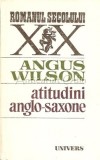 Cumpara ieftin Atitudini Anglo-Saxone - Angus Wilson, Roman, Editura Univers, 1985, 444 pagini