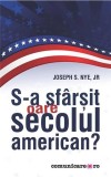 S-a sfarsit oare secolul american? | Joseph S. Nye jr.