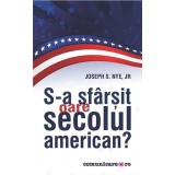 S-a sfarsit oare secolul american? | Joseph S. Nye jr