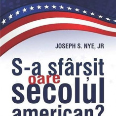 S-a sfarsit oare secolul american? | Joseph S. Nye jr.