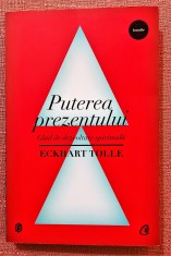 Puterea prezentului. Ghid de dezvoltare spirituala - Eckhart Tolle foto