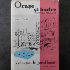 HORIA DELEANU - ORASE SI TEATRE. GERMANIA ITALIA `57 (Colectia IN JURUL LUMII)