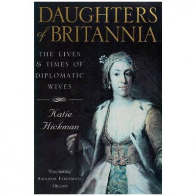 Katie Hickman - Daughters of Britannia - The Lives and Times of Diplomatic Wives - 112821 foto