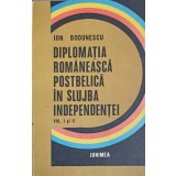 DIPLOMATIA ROMANEASCA POSTBELICA IN SLUJBA INDEPENDENTEI VOL.1-2-ION BODUNESCU-243213