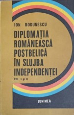 DIPLOMATIA ROMANEASCA POSTBELICA IN SLUJBA INDEPENDENTEI VOL.1-2-ION BODUNESCU-243213