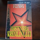 Moștenirea Kremlinului - Ion Mihai Pacepa