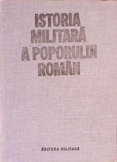 ISTORIA MILITARA A POPORULUI ROMAN VOL.4-VASILE MILEA, STEFAN PASCU, ILIE CEAUSESCU SI COLAB.-268206