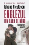 Englezul din Gara de Nord - Paperback brosat - Tatiana Niculescu - Humanitas