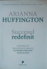 Succesul Redefinit - Arianna Huffington, Publica, Psihologie, Romana, 2014