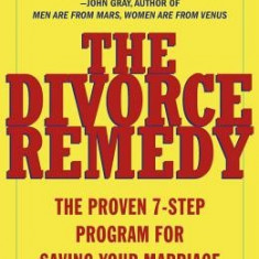 The Divorce Remedy: The Proven 7 Step Program for Saving Your Marriage