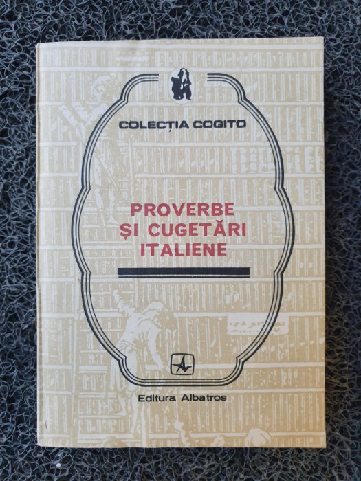 PROVERBE SI CUGETARI ITALIENE (Colectia Cogito)