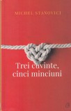 Carte Trei cuvinte, cinci minciuni - Michel Stanovici, Editura Curtea Veche, 2018, Brosata, 157 pagini, 13x20 cm