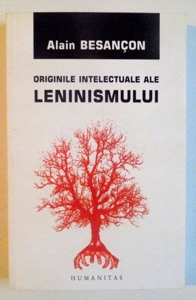 ORIGINILE INTELECTUALE ALE LENINISMULUI de ALAIN BESANCON , 2007 *INTENS SUBLINIATA