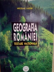 Nicolae Lazar - Geografia Romaniei pentru testare nationala (Editia: 2006) foto
